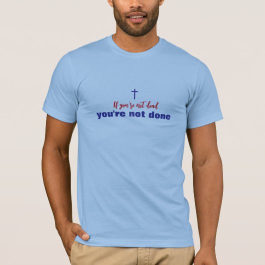 Als je niet dood bent, ben je niet Christelijk kla T-shirt (Voorkant)