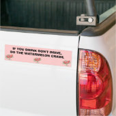 ALS JE NIET DRINK, DOE DAN DE WATERMELON CRAWL. BUMPERSTICKER (Op Truck)
