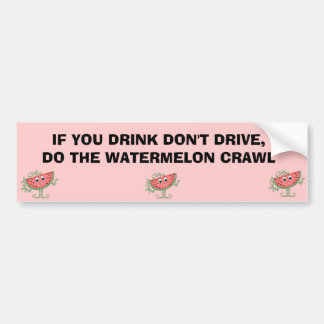 ALS JE NIET DRINK, DOE DAN DE WATERMELON CRAWL. BUMPERSTICKER