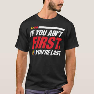 Als je niet eerst bent, ben je laatste Racende cou T-shirt