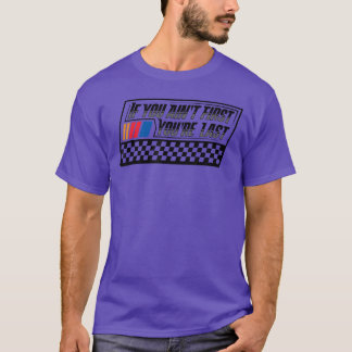 Als je niet eerste bent, ben je laatste race coure t-shirt