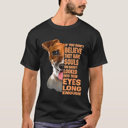 Als je niet gelooft dat ze Souls Jack Russell T he T-shirt (Voorkant)