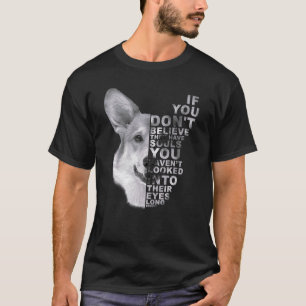 Als je niet gelooft dat ze zielen hebben Corgi-hon T-shirt