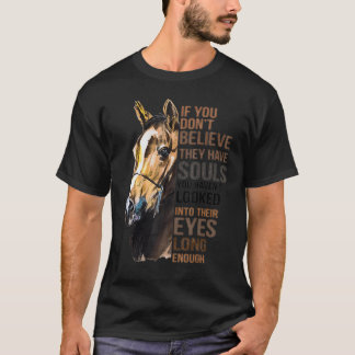 Als je niet gelooft dat ze zielen hebben die je ni t-shirt