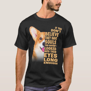 Als je niet gelooft dat ze zielen hebben en Corgi T-shirt