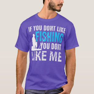 Als je niet graag Vist, hou je niet van mij Fis T-shirt