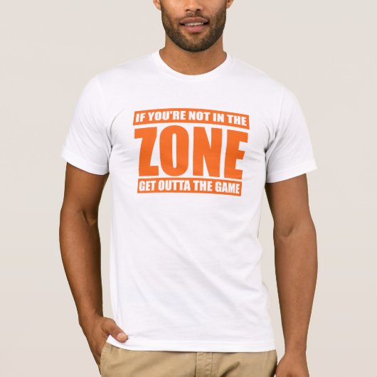 Als je niet in de zone bent, ga dan weg. t-shirt (Voorkant)