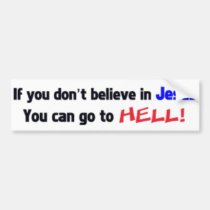 Als je niet in Jezus gelooft, kun je naar HELL gaa Bumpersticker