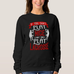 Als je niet leuk kan spelen Lacrosse Lax Player St Trui