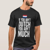 Als je niet Nederlands bent, ben je niet veel vlag T-shirt (Voorkant)