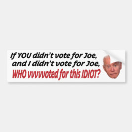 Als je niet op Joe stemde en ik niet op J stemde Bumpersticker