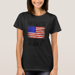 Als je niet opstaat voor de vlag dan leef je niet t-shirt