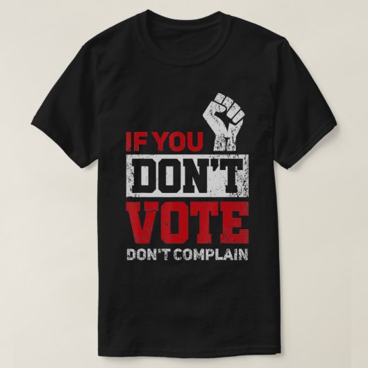 Als je niet stemt, leg dan geen grappige verkiezin t-shirt (Design voorkant)