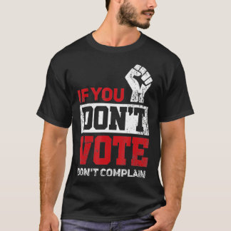 Als je niet stemt, leg dan geen grappige verkiezin t-shirt