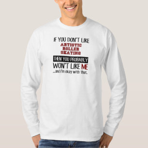 Als je niet van artistieke rolschaatscool houdt t-shirt