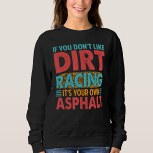 Als je niet van dirt racen houdt is dat je eigen a trui