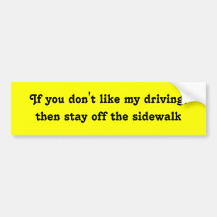 Als je niet van mijn rijden houdt, blijf dan van d bumpersticker