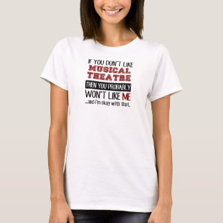 Als je niet van muzikale theaterspoel houdt t-shirt