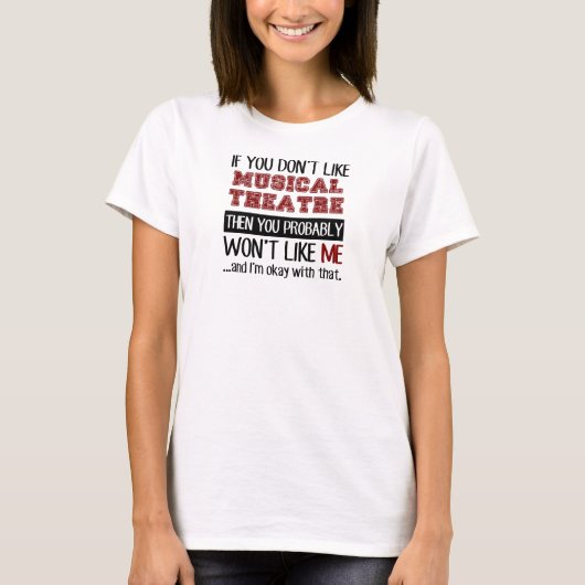 Als je niet van muzikale theaterspoel houdt t-shirt (Voorkant)
