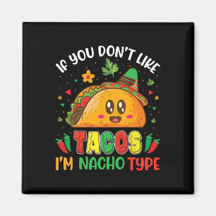 Als je niet van Tacos houdt, ben ik Nacho Type Cin Magneet