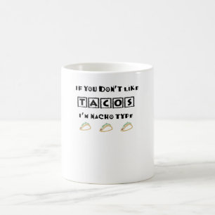 Als je niet van Tacos houdt, ben ik Nacho Type Fun Koffiemok