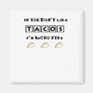 Als je niet van Tacos houdt, ben ik Nacho Type Fun Magneet