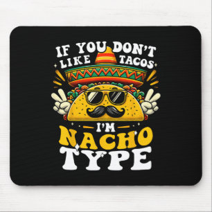 Als je niet van Tacos houdt, ben ik Nacho Type Fun Muismat
