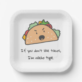 Als je niet van Tacos houdt, ben ik Nacho Type Fun Papieren Bordje