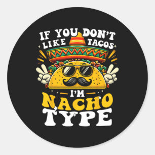 Als je niet van Tacos houdt, ben ik Nacho Type Fun Ronde Sticker
