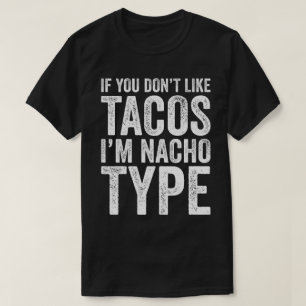 Als je niet van Tacos houdt, ben ik Nacho type T-shirt