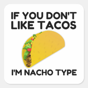 Als je niet van taco's houdt, ben ik nacho type vierkante sticker