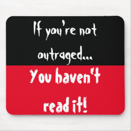 Als je niet verontwaardigd bent, heb je het niet g muismat