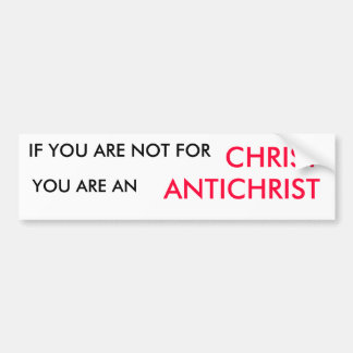 ALS JE NIET VOOR, CHRIST, BENT JE EEN ANTICH... BUMPERSTICKER