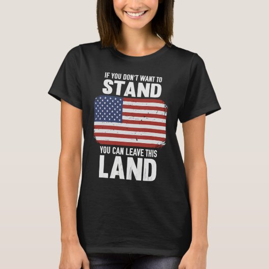 Als je niet wilt staan, kun je dit land verlaten t-shirt (Voorkant)