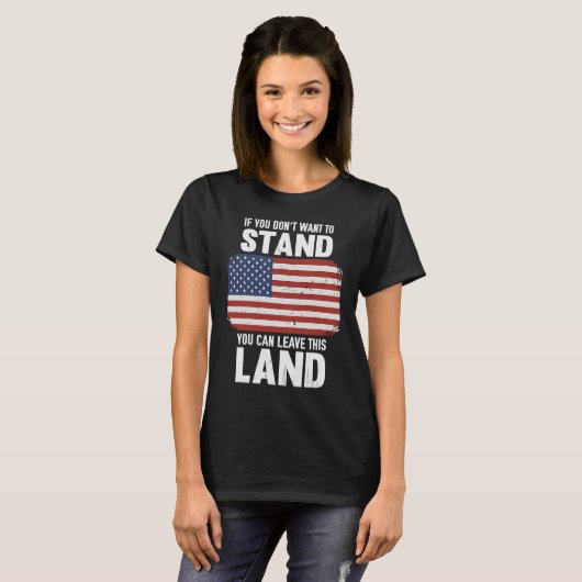 Als je niet wilt staan, kun je dit land verlaten t-shirt (Voorkant volledig)