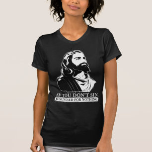 Als je niet zonde, stierf Jezus voor niets. T-shirt