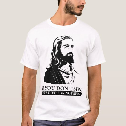 Als je niet zonde, stierf Jezus voor niets. T-shirt (Voorkant)