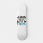 Als je niets leuks hebt om het in Yiddish Gift te Persoonlijk Skateboard (Voorkant)