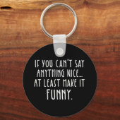 Als je niets leuks kunt zeggen, maak het grappig. sleutelhanger (Voorkant)