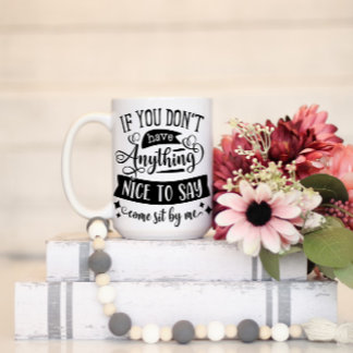 Als je niets leuks kunt zeggen over mij. mok