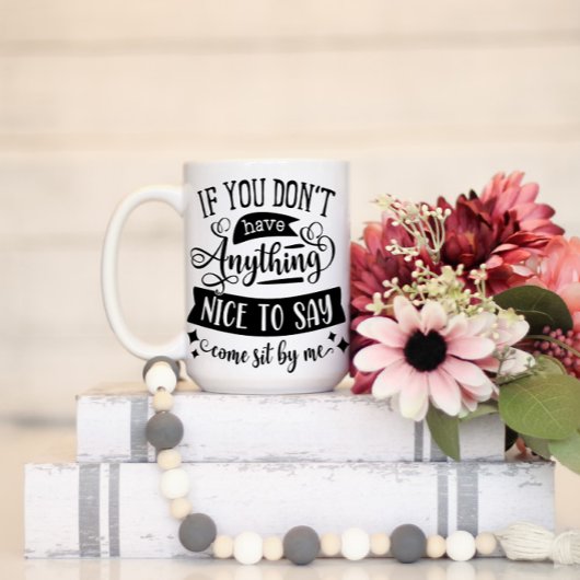 Als je niets leuks kunt zeggen over mij. mok