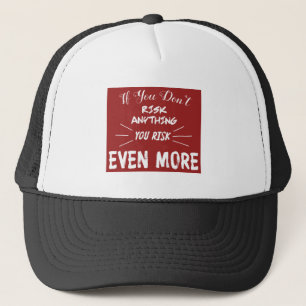 Als je niets riskeert, riskeer je nog meer trucker pet