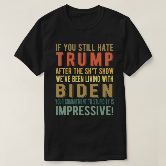 Als je nog steeds Trump haat, anti-President Joe B T-shirt (Design voorkant)