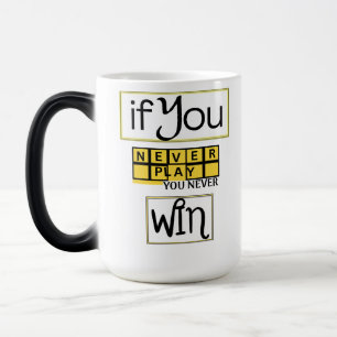 Als je nooit speelt, win je nooit Motivatie Magische Mok