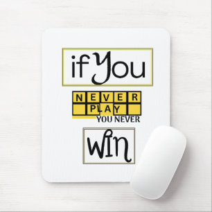 Als je nooit speelt, win je nooit Motivatie Muismat