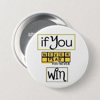 Als je nooit speelt, win je nooit Motivatie Ronde Button 7,6 Cm
