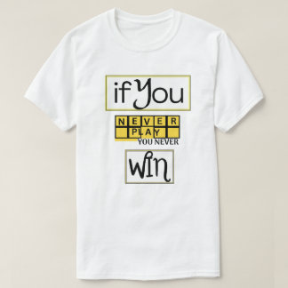 Als je nooit speelt, win je nooit Motivatie T-shirt