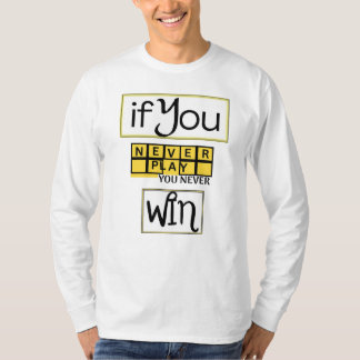 Als je nooit speelt, win je nooit Motivatie T-shirt