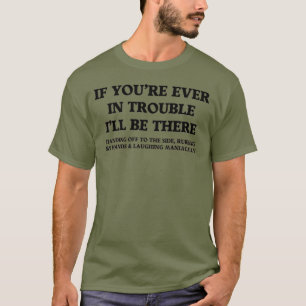 Als je ooit in de problemen zit t-shirt