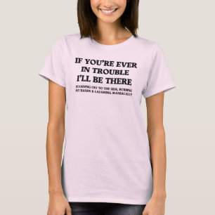 Als je ooit in de problemen zit t-shirt